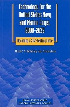 Technology for the United States Navy and Marine Corps, 2000-2035: Becoming a 21st-Century Force - National Research Council; Commission on Physical Sciences Mathematics and Applications; Naval Studies Board; Committee on Technology for Future Naval Forces; Panel on Modeling and Simulation