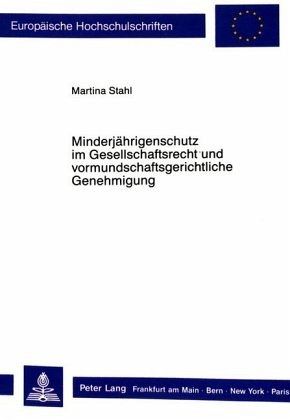 Minderjährigenschutz im Gesellschaftsrecht und vormundschaftsgerichtliche Genehmigung Minderjährigenschutz im Gesellschaftsrecht und vormundschaftsgerichtliche Genehmigung