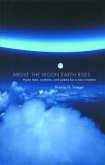 Above the Moon Earth Rises: Hymn Texts, Anthems, and Poems for a New Creation