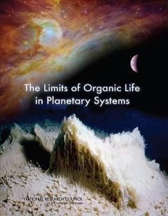 The Limits of Organic Life in Planetary Systems - National Research Council; Division On Earth And Life Studies; Board On Life Sciences; Division on Engineering and Physical Sciences; Space Studies Board; Committee on the Origins and Evolution of Life; Committee on the Limits of Organic Life in Planetary Systems