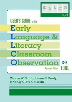 User's Guide to the Early Language and Literacy Classroom Observation Tool, K-3 (Ellco K-3), Research Edition - Smith, Miriam; Brady, Joanne; Clark-Chiarelli, Nancy