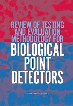 Review of Testing and Evaluation Methodology for Biological Point Detectors - National Research Council; Division On Earth And Life Studies; Board on Chemical Sciences and Technology; Committee on the Review of Testing and Evaluation Methodology for Biological Point Detectors