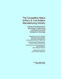 The Competitive Status of the U.S. Civil Aviation Manufacturing Industry - National Research Council; Commission on Engineering and Technical Systems; Committee on Technology and International Economic and Trade Issues of the Office of the Foreign Secretary; U S Civil Aviation Manufacturing Industry Panel
