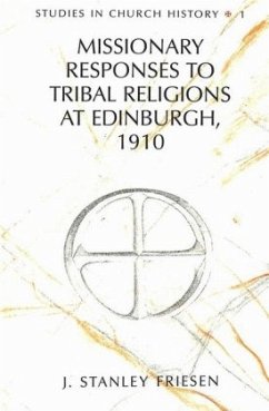 Missionary Responses to Tribal Religions at Edinburgh, 1910 - Friesen, J. Stanley