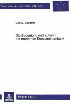 Die Bedeutung und Zukunft der modernen Konsumentenbank - Swoboda, Uwe