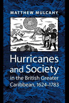 Hurricanes and Society in the British Greater Caribbean, 1624-1783 - Mulcahy, Matthew