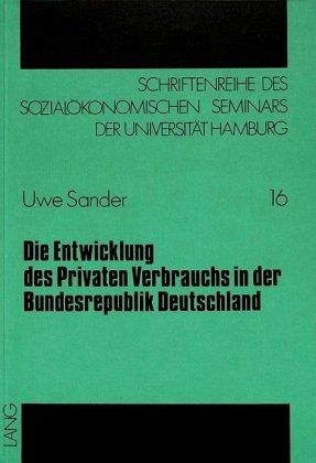 Die Entwicklung des Privaten Verbrauchs in der Bundesrepublik Deutschland Die Entwicklung des Privaten Verbrauchs in der Bundesrepublik Deutschland