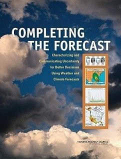 Completing the Forecast - National Research Council; Division On Earth And Life Studies; Board on Atmospheric Sciences and Climate; Committee on Estimating and Communicating Uncertainty in Weather and Climate Forecasts