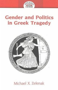 Gender and Politics in Greek Tragedy - Zelenak, Michael X.