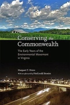 Conserving the Commonwealth: The Early Years of the Environmental Movement in Virginia - Peters, Margaret T.