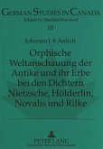 Orphische Weltanschauung der Antike und ihr Erbe bei den Dichtern Nietzsche, Hölderlin, Novalis und Rilke