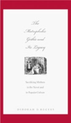 The Matrophobic Gothic and Its Legacy - Rogers, Deborah D.