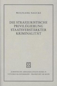 Die strafjuristische Privilegierung staatsverstärkter Kriminalität - Naucke, Wolfgang