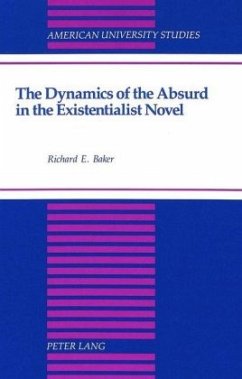 The Dynamics of the Absurd in the Existentialist Novel - Baker, Richard