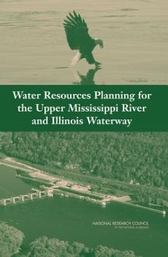 Water Resources Planning for the Upper Mississippi River and Illinois Waterway - National Research Council; Transportation Research Board; Division On Earth And Life Studies; Water Science And Technology Board; Committee to Review the Corps of Engineers Restructured Upper Mississsippi River-Illinois Waterway Draft Feasibility Study
