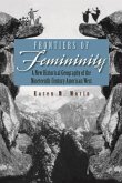 Frontiers of Femininity: A New Historical Geography of the Nineteenth-Century American West