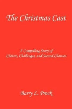 The Christmas Cast - A Compelling Story of Choices, Challenges, and Second Chances - Prock, Barry L.