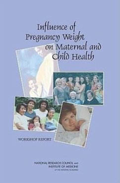Influence of Pregnancy Weight on Maternal and Child Health - National Research Council; Institute Of Medicine; Food And Nutrition Board; Division of Behavioral and Social Sciences and Education; Board On Children Youth And Families; Committee on the Impact of Pregnancy Weight on Maternal and Child Health