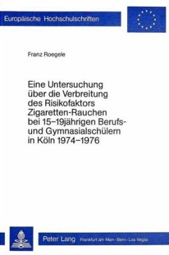 Eine Untersuchung über die Verbreitung des Risikofaktors 'Zigaretten-Rauchen' bei 15-19 jährigen Berufs- und Gymnasialsc - Roegele, Franz