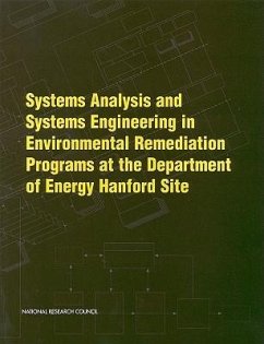 Systems Analysis and Systems Engineering in Environmental Remediation Programs at the Department of Energy Hanford Site - National Research Council; Division On Earth And Life Studies; Commission on Geosciences Environment and Resources; Committee on Remediation of Buried and Tank Wastes