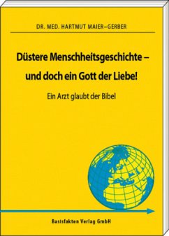 Düstere Menschheitsgeschichte - und doch ein Gott der Liebe - Maier-Gerber, Hartmut