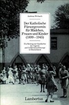 Der Katholische Fürsorgeverein für Mädchen, Frauen und Kinder (1899-1945)
