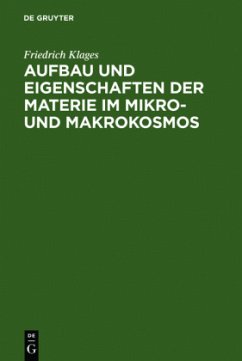 Aufbau und Eigenschaften der Materie im Mikro- und Makrokosmos - Klages, Friedrich