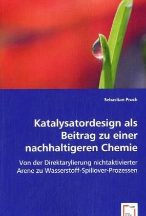 Katalysatordesign als Beitrag zu einer nachhaltigeren Chemie Katalysatordesign als Beitrag zu einer nachhaltigeren Chemie