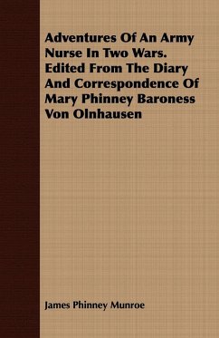 Adventures Of An Army Nurse In Two Wars. Edited From The Diary And Correspondence Of Mary Phinney Baroness Von Olnhausen - Munroe, James Phinney