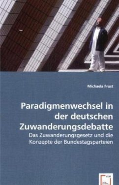 Paradigmenwechsel in der deutschen Zuwanderungsdebatte - Frost, Michaela