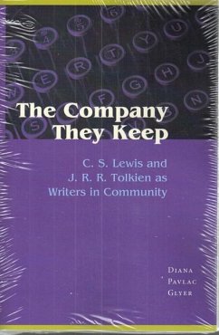 The Company They Keep: C.S. Lewis and J.R.R. Tolkien as Writers in Community - Glyer, Diana Pavlac