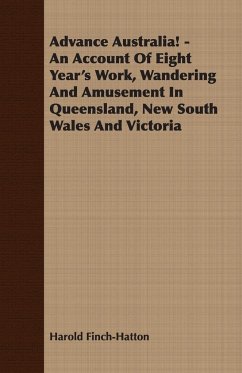 Advance Australia! - An Account Of Eight Year's Work, Wandering And Amusement In Queensland, New South Wales And Victoria - Finch-Hatton, Harold