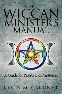 The Wiccan Minister's Manual, a Guide for Priests and Priestesses - Gardner, Kevin M.