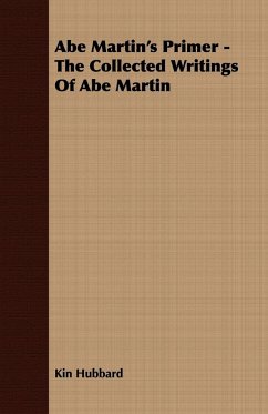 Abe Martin's Primer - The Collected Writings Of Abe Martin - Hubbard, Kin