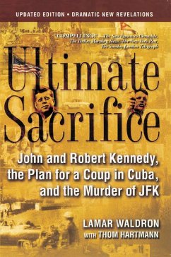 Ultimate Sacrifice: John and Robert Kennedy, the Plan for a Coup in Cuba, and the Murder of JFK - Waldron, Lamar; Hartmann, Thom