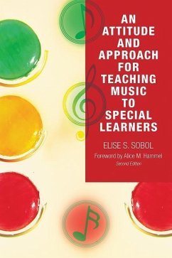 An Attitude and Approach for Teaching Music to Special Learners - Sobol, Elise S