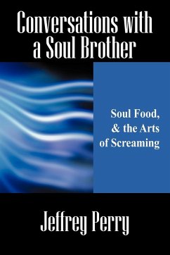 Conversations with a Soul Brother: Soul Food, & the Arts of Screaming - Perry, Jeffrey