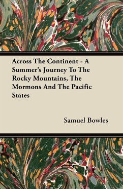 Across The Continent - A Summer's Journey To The Rocky Mountains, The Mormons And The Pacific States - Bowles, Samuel