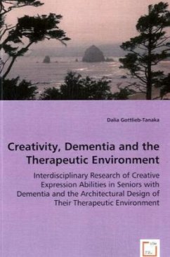 Creativity, Dementia and the Therapeutic Environment - Gottlieb-Tanaka, Dalia