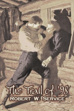 The Trail of '98 by Robert W. Service, Fiction, Westerns, Historical - Service, Robert W.