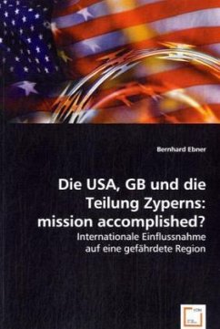Die USA, GB und die Teilung Zyperns: mission accomplished? - Ebner, Bernhard