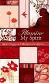 Illumine My Spirit: Baha'i Prayers and Meditations for Women