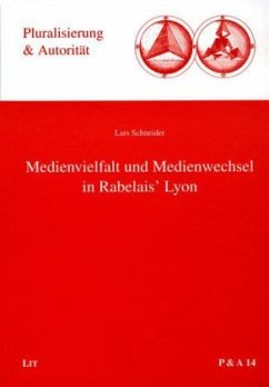 Medienvielfalt und Medienwechsel in Rabelais' Lyon - Schneider, Lars