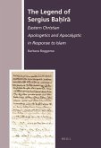The Legend of Sergius Baḥīrā: Eastern Christian Apologetics and Apocalyptic in Response to Islam