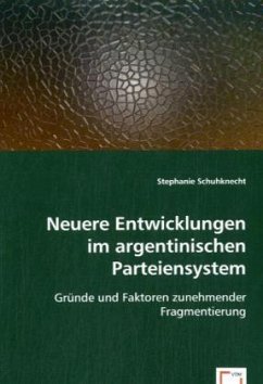 Neuere Entwicklungen im argentinischen Parteiensystem - Schuhknecht, Stephanie