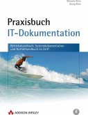 Praxisbuch IT-Dokumentation : (Betriebshandbuch, Systemdokumentation und Notfallhandbuch im Griff)