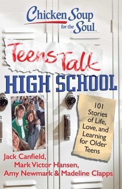 Chicken Soup for the Soul: Teens Talk High School: 101 Stories of Life, Love, and Learning for Older Teens - Canfield, Jack; Hansen, Mark Victor; Newmark, Amy