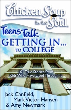 Chicken Soup for the Soul: Teens Talk Getting In. . . to College - Canfield, Jack; Hansen, Mark Victor; Newmark, Amy
