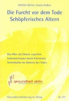 Die Furcht vor dem Tode - Schöpferisches Altern - Bühler, Walther;Anders, Ursula