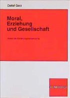 Moral, Erziehung und Gesellschaft - Garz, Detlef